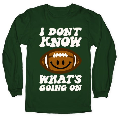 I Don't Know What's Going On Football Parody Longsleeve Tee